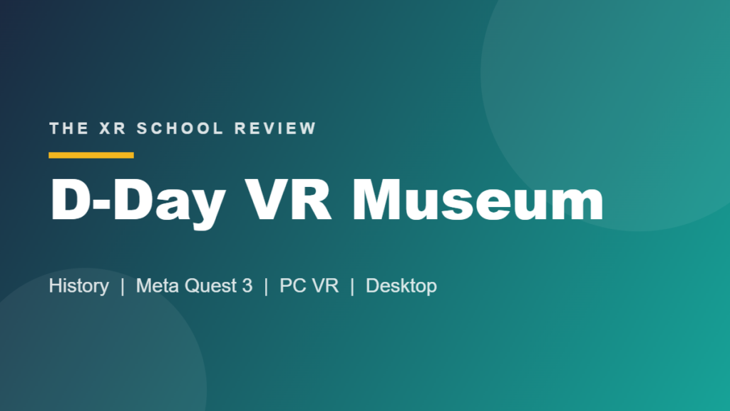 D-Day VR Museum review, The XR School