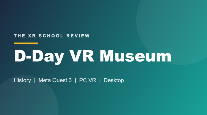 D-Day VR Museum review, The XR School